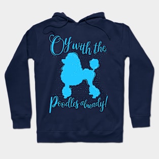 Oy With The Poodles Already! Hoodie